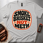 Smoke Brisket not Meth t-shirt