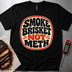 Smoke Brisket not Meth t-shirt