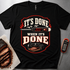 Its Done when its done t-shirt