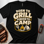 Born to Grill Forced to Camp t-shirt