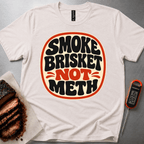 Smoke Brisket not Meth t-shirt
