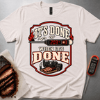 Its Done when its done t-shirt