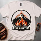 Fire Built Us t-shirt
