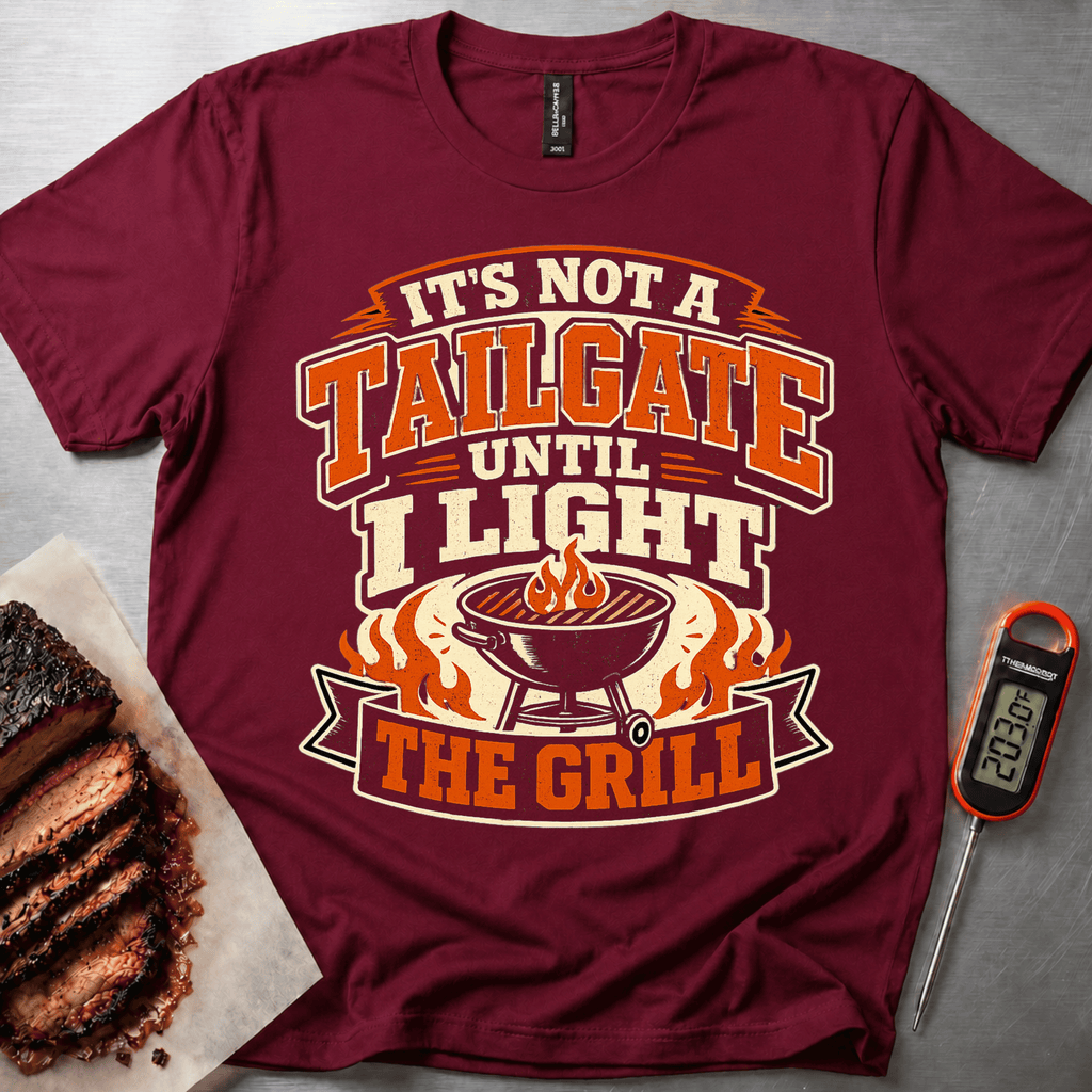 Its Not a Tailgate until I Light the Grill t-shirt