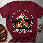 Fire Built Us t-shirt