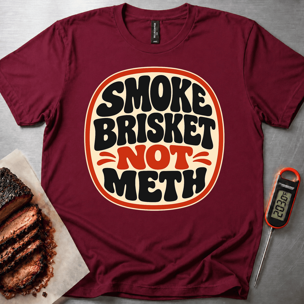 Smoke Brisket not Meth t-shirt