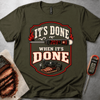 Its Done when its done t-shirt