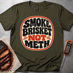 Smoke Brisket not Meth t-shirt