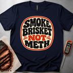 Smoke Brisket not Meth t-shirt