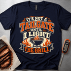 Its Not a Tailgate until I Light the Grill t-shirt