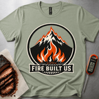 Fire Built Us t-shirt